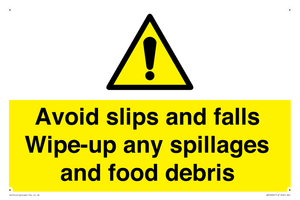 Avoid slips and falls Wipe-up any spillages and food debris